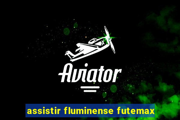 assistir fluminense futemax